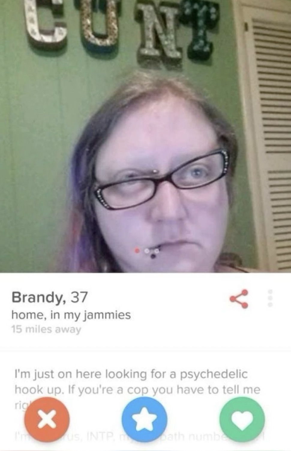 tinder fun - Brandy, 37 home, in my jammies 15 miles away N I'm just on here looking for a psychedelic hook up. If you're a cop you have to tell me rig X I'm us, Intp, mbath numbe